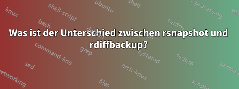 Was ist der Unterschied zwischen rsnapshot und rdiffbackup?