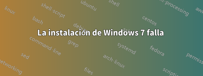 La instalación de Windows 7 falla