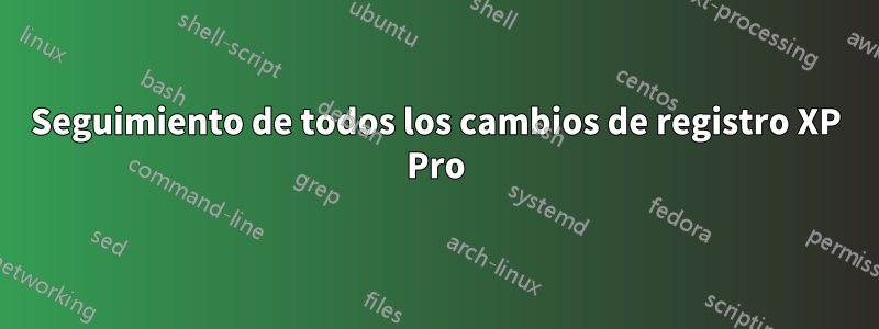 Seguimiento de todos los cambios de registro XP Pro