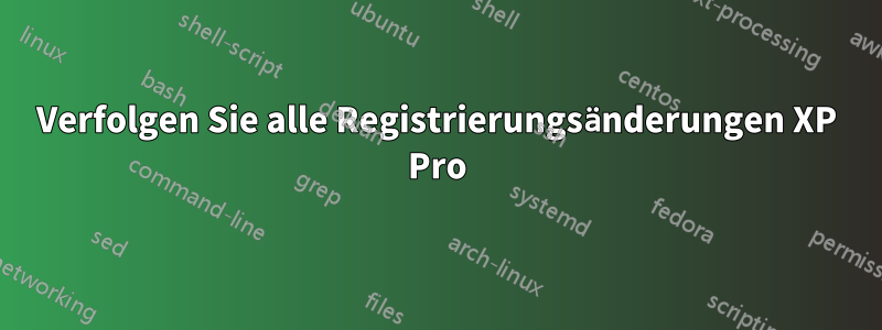 Verfolgen Sie alle Registrierungsänderungen XP Pro