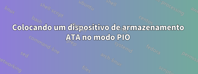 Colocando um dispositivo de armazenamento ATA no modo PIO