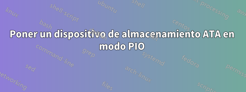 Poner un dispositivo de almacenamiento ATA en modo PIO