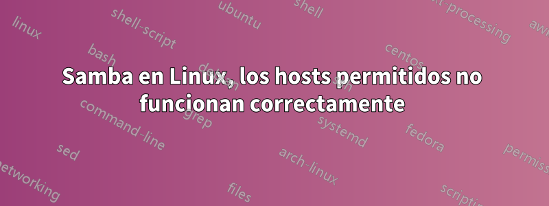 Samba en Linux, los hosts permitidos no funcionan correctamente