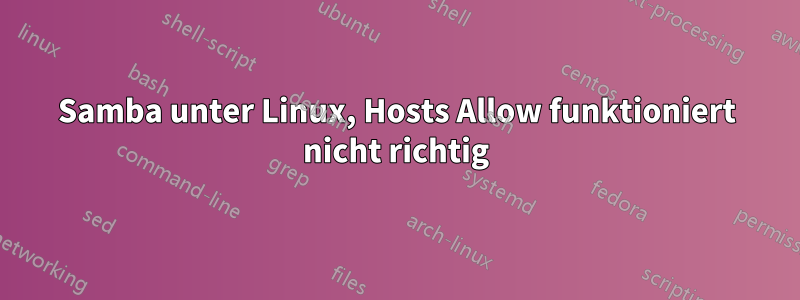 Samba unter Linux, Hosts Allow funktioniert nicht richtig