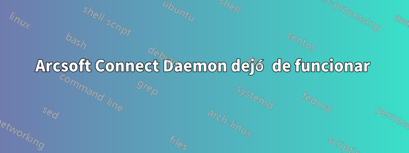 Arcsoft Connect Daemon dejó de funcionar