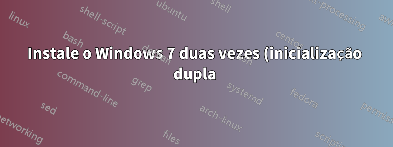 Instale o Windows 7 duas vezes (inicialização dupla) - problemas de licenciamento?