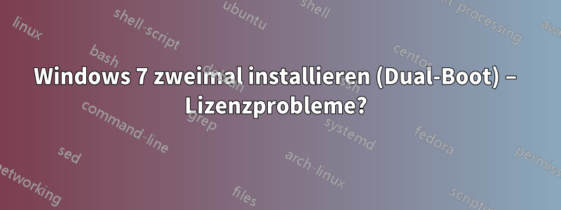 Windows 7 zweimal installieren (Dual-Boot) – Lizenzprobleme? 