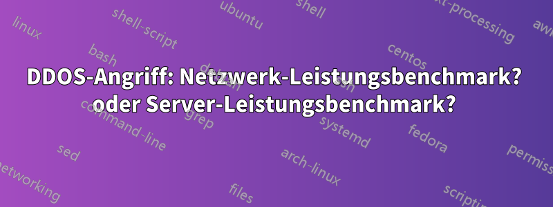 DDOS-Angriff: Netzwerk-Leistungsbenchmark? oder Server-Leistungsbenchmark?