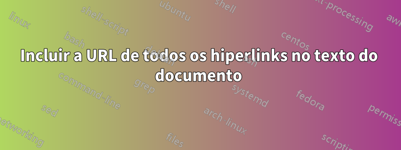 Incluir a URL de todos os hiperlinks no texto do documento