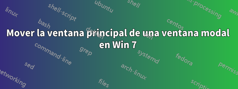 Mover la ventana principal de una ventana modal en Win 7