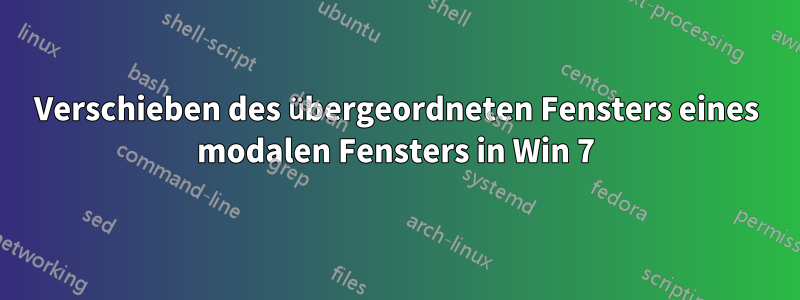 Verschieben des übergeordneten Fensters eines modalen Fensters in Win 7