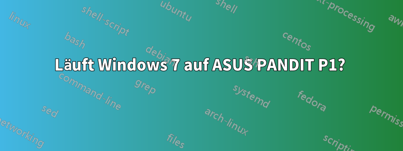 Läuft Windows 7 auf ASUS PANDIT P1?