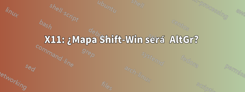 X11: ¿Mapa Shift-Win será AltGr?