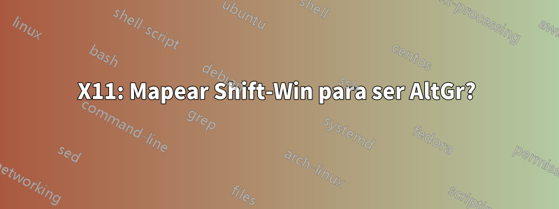 X11: Mapear Shift-Win para ser AltGr?