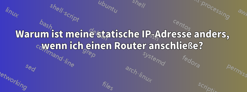 Warum ist meine statische IP-Adresse anders, wenn ich einen Router anschließe?