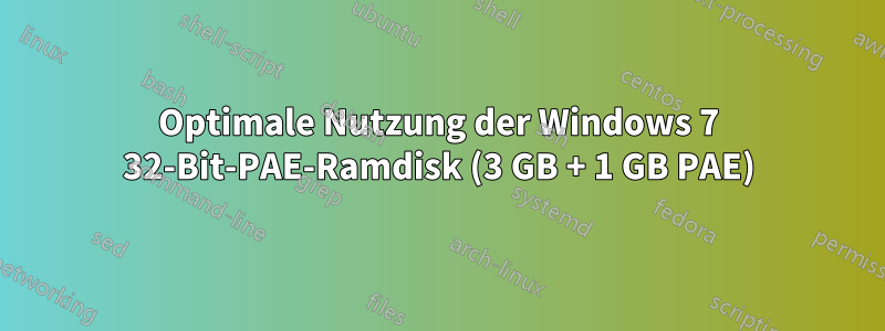 Optimale Nutzung der Windows 7 32-Bit-PAE-Ramdisk (3 GB + 1 GB PAE)