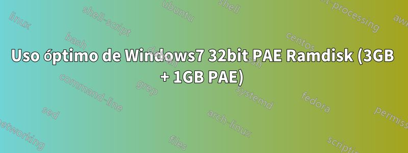 Uso óptimo de Windows7 32bit PAE Ramdisk (3GB + 1GB PAE)