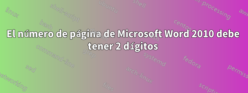 El número de página de Microsoft Word 2010 debe tener 2 dígitos