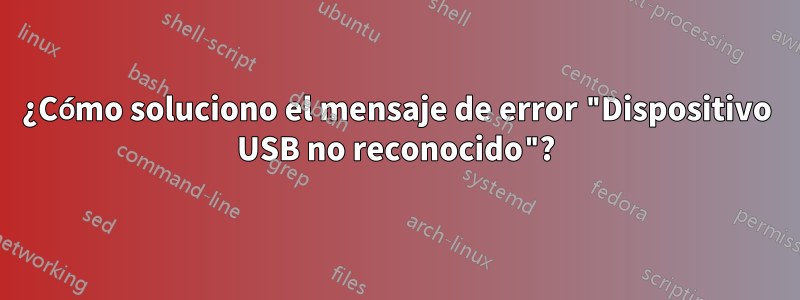 ¿Cómo soluciono el mensaje de error "Dispositivo USB no reconocido"?