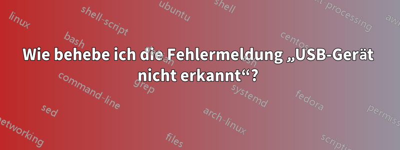 Wie behebe ich die Fehlermeldung „USB-Gerät nicht erkannt“?