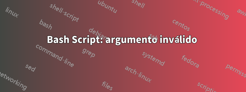 Bash Script: argumento inválido