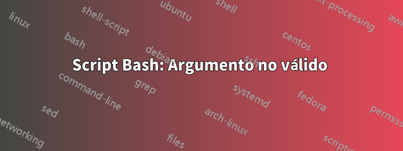 Script Bash: Argumento no válido