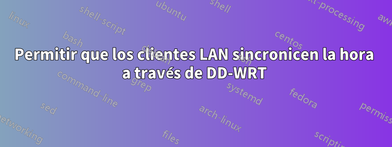 Permitir que los clientes LAN sincronicen la hora a través de DD-WRT