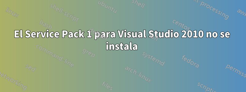 El Service Pack 1 para Visual Studio 2010 no se instala