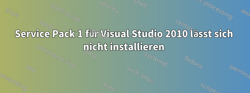 Service Pack 1 für Visual Studio 2010 lässt sich nicht installieren