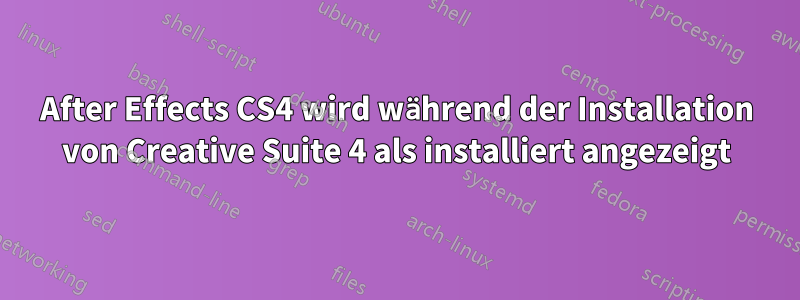 After Effects CS4 wird während der Installation von Creative Suite 4 als installiert angezeigt