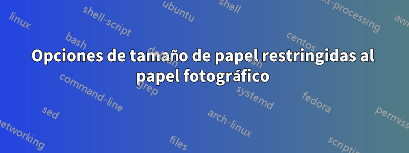 Opciones de tamaño de papel restringidas al papel fotográfico