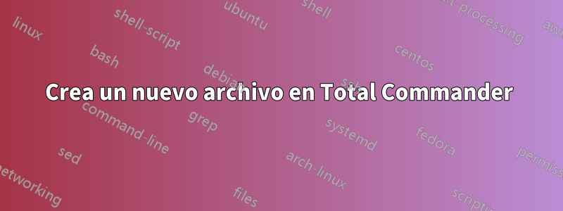 Crea un nuevo archivo en Total Commander