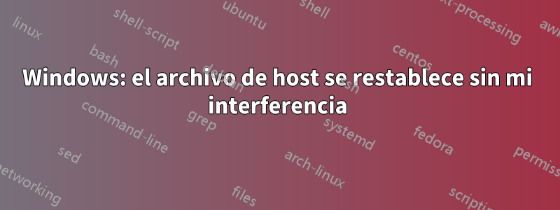 Windows: el archivo de host se restablece sin mi interferencia