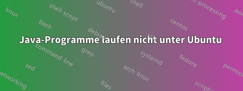 Java-Programme laufen nicht unter Ubuntu