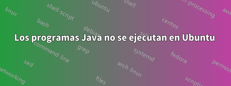 Los programas Java no se ejecutan en Ubuntu