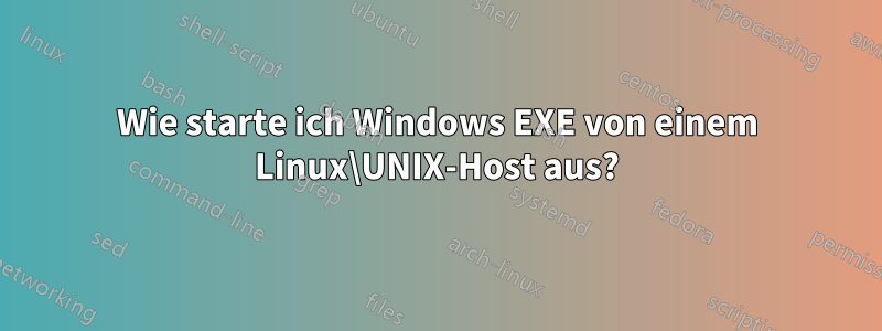 Wie starte ich Windows EXE von einem Linux\UNIX-Host aus?