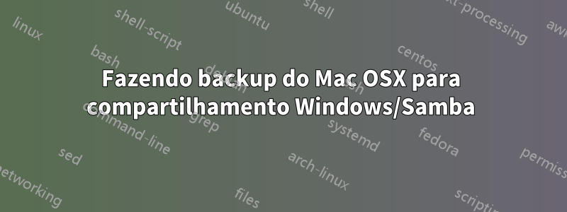 Fazendo backup do Mac OSX para compartilhamento Windows/Samba