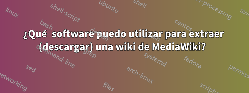 ¿Qué software puedo utilizar para extraer (descargar) una wiki de MediaWiki? 