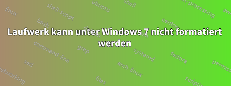 Laufwerk kann unter Windows 7 nicht formatiert werden