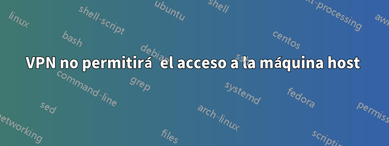 VPN no permitirá el acceso a la máquina host