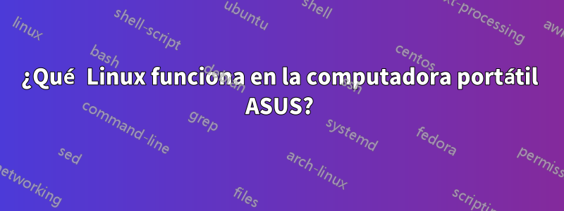 ¿Qué Linux funciona en la computadora portátil ASUS?