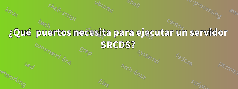 ¿Qué puertos necesita para ejecutar un servidor SRCDS?