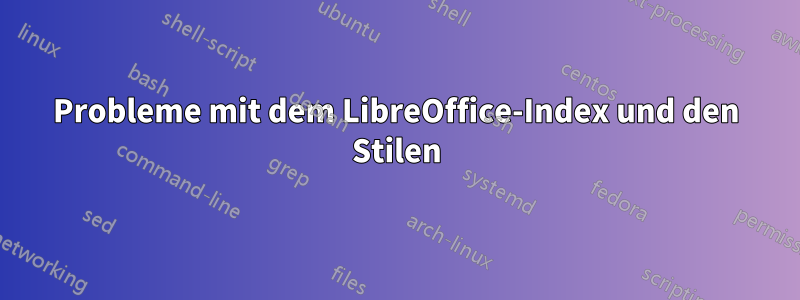 Probleme mit dem LibreOffice-Index und den Stilen