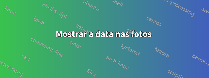 Mostrar a data nas fotos