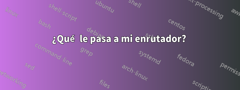 ¿Qué le pasa a mi enrutador?