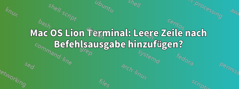 Mac OS Lion Terminal: Leere Zeile nach Befehlsausgabe hinzufügen?