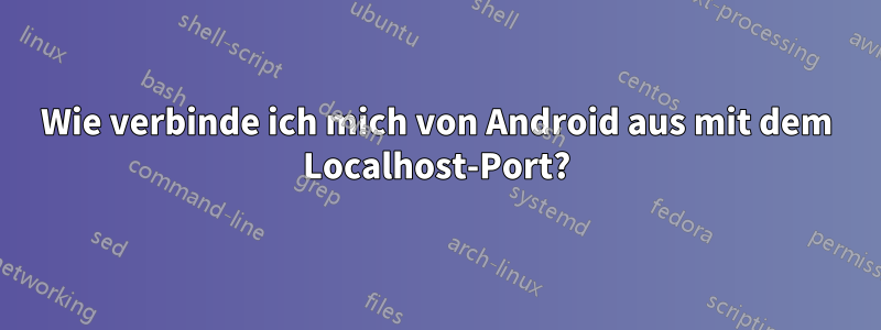 Wie verbinde ich mich von Android aus mit dem Localhost-Port?