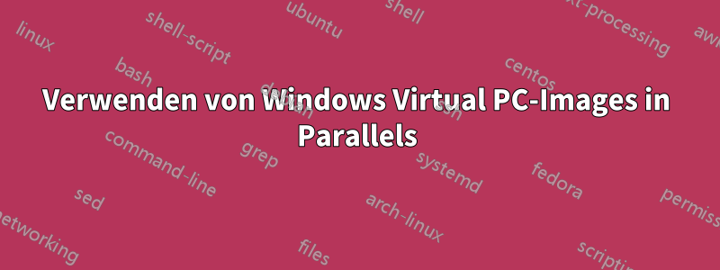 Verwenden von Windows Virtual PC-Images in Parallels