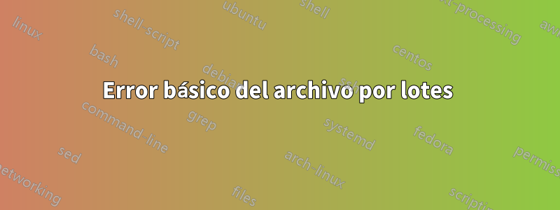 Error básico del archivo por lotes