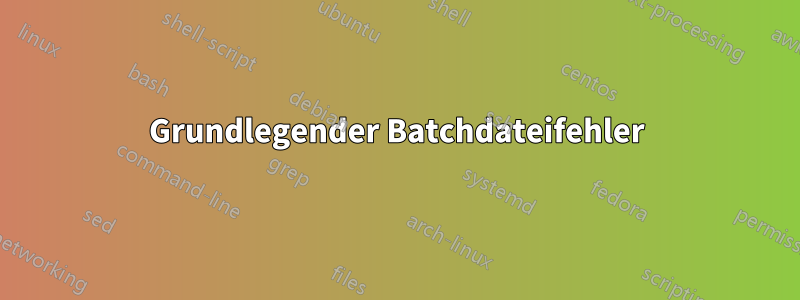 Grundlegender Batchdateifehler